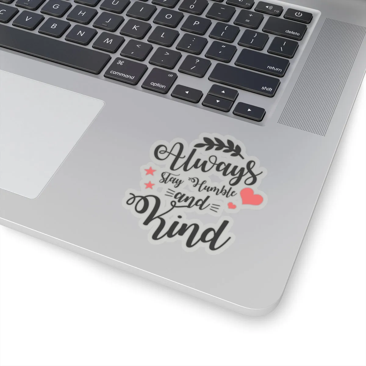 Always Stay Humble and Kind Sticker (3X3)