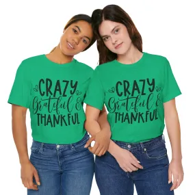 Crazy Grateful Thankful - Unisex Jersey Short Sleeve Tee