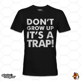 Don't Grow Up, It's A Trap! shirt