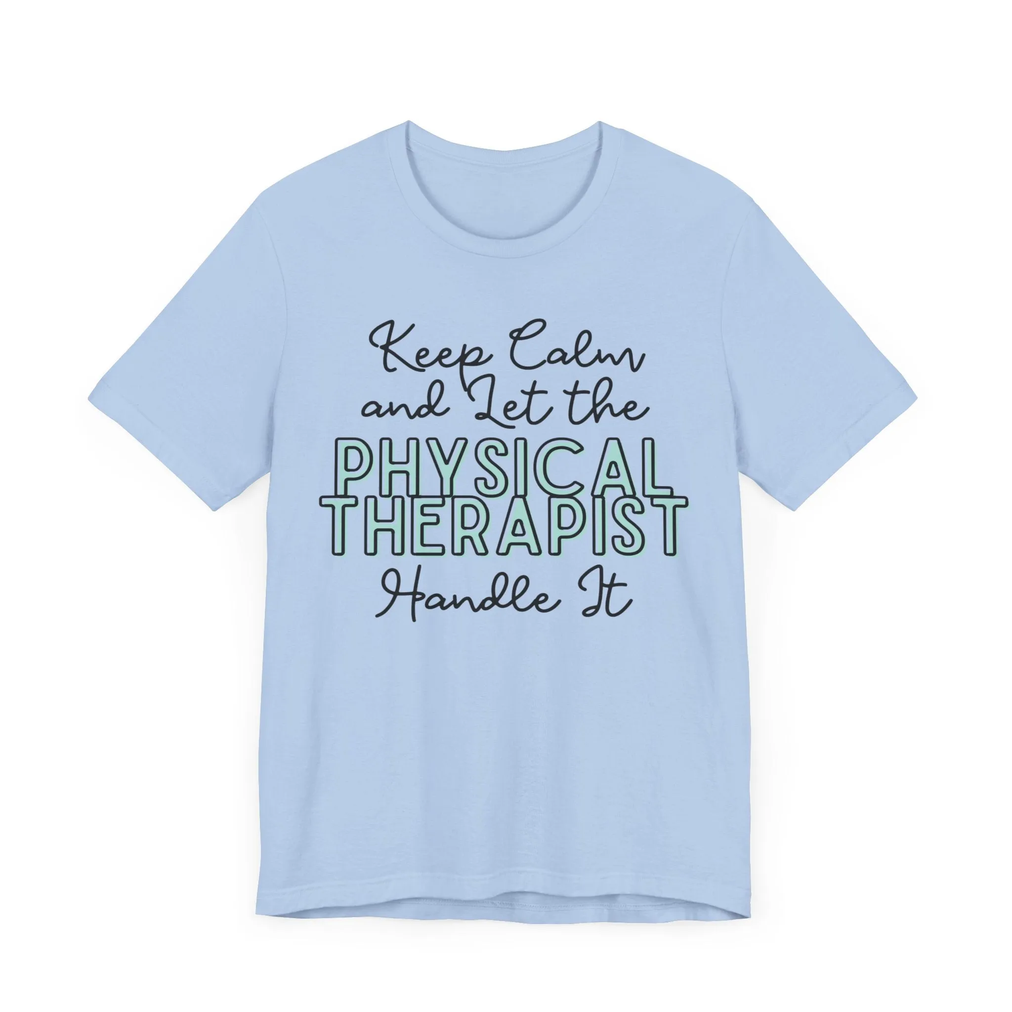 Keep Calm and let the Physical Therapist handle It - Jersey Short Sleeve Tee