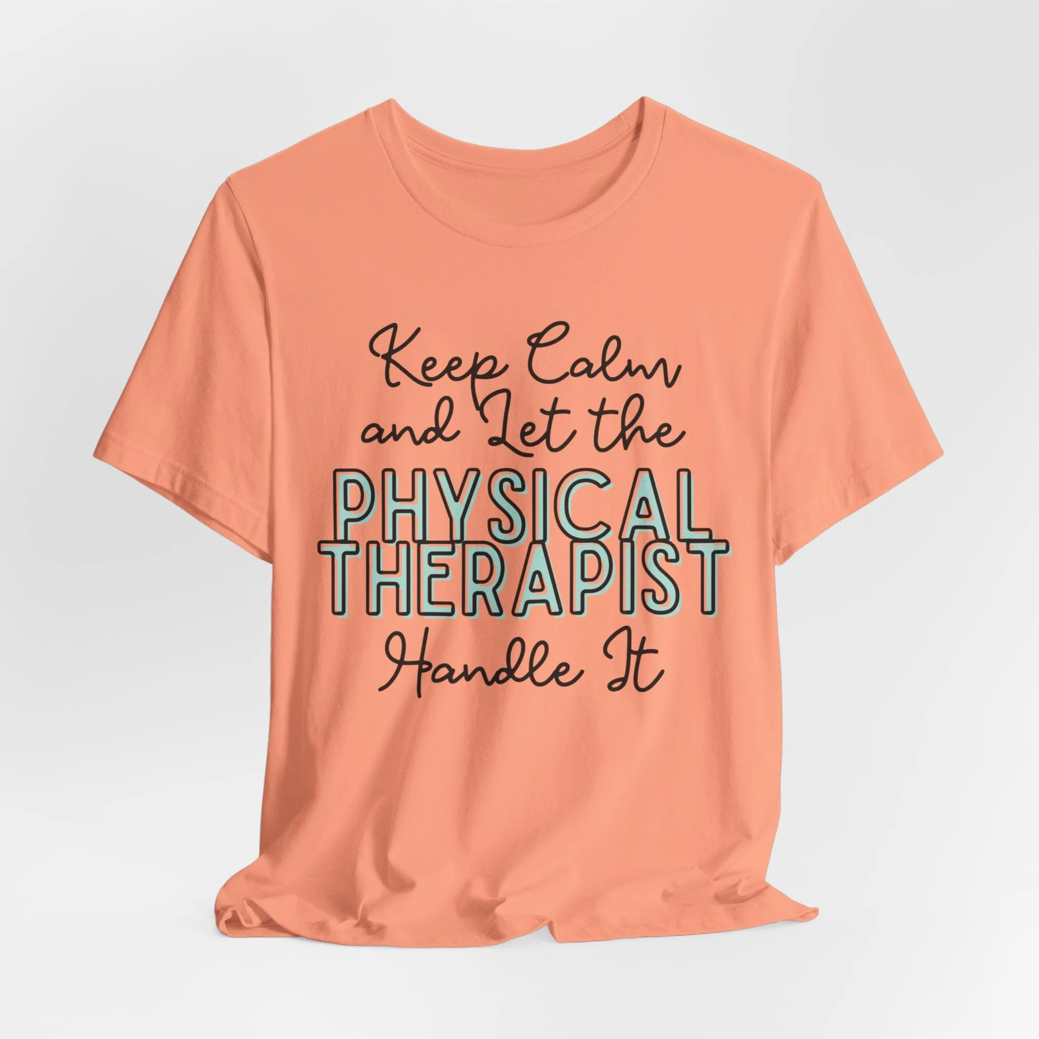 Keep Calm and let the Physical Therapist handle It - Jersey Short Sleeve Tee