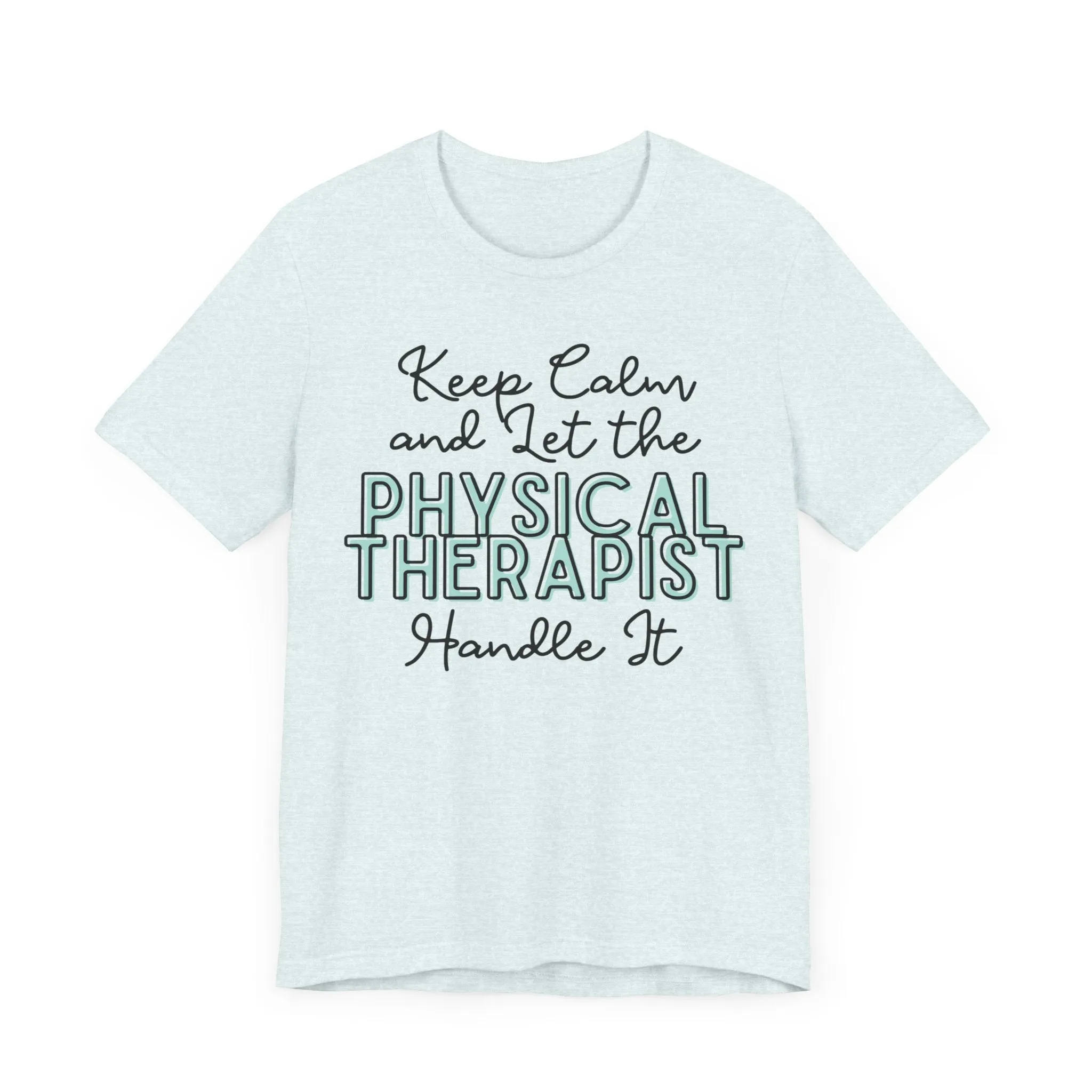 Keep Calm and let the Physical Therapist handle It - Jersey Short Sleeve Tee