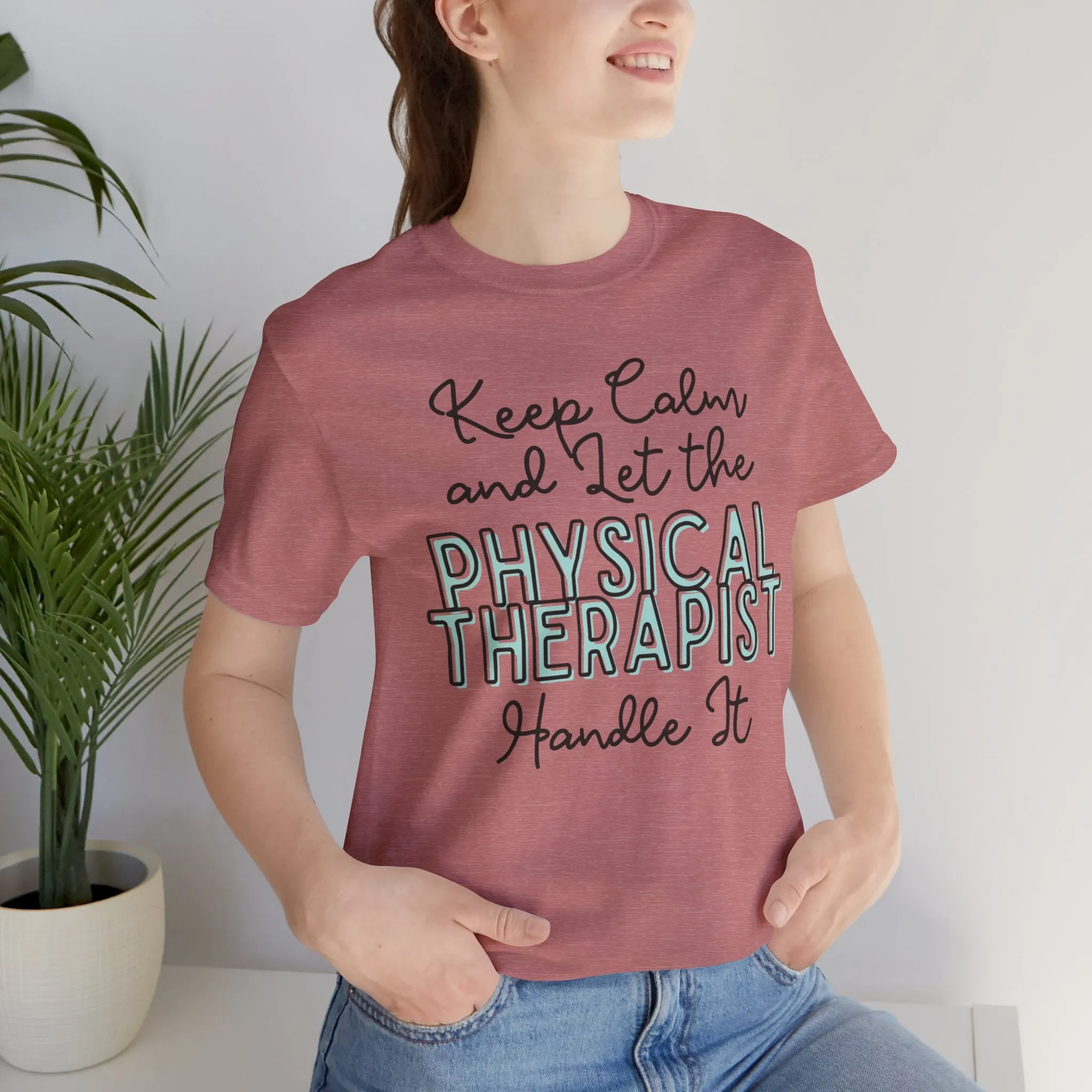 Keep Calm and let the Physical Therapist handle It - Jersey Short Sleeve Tee