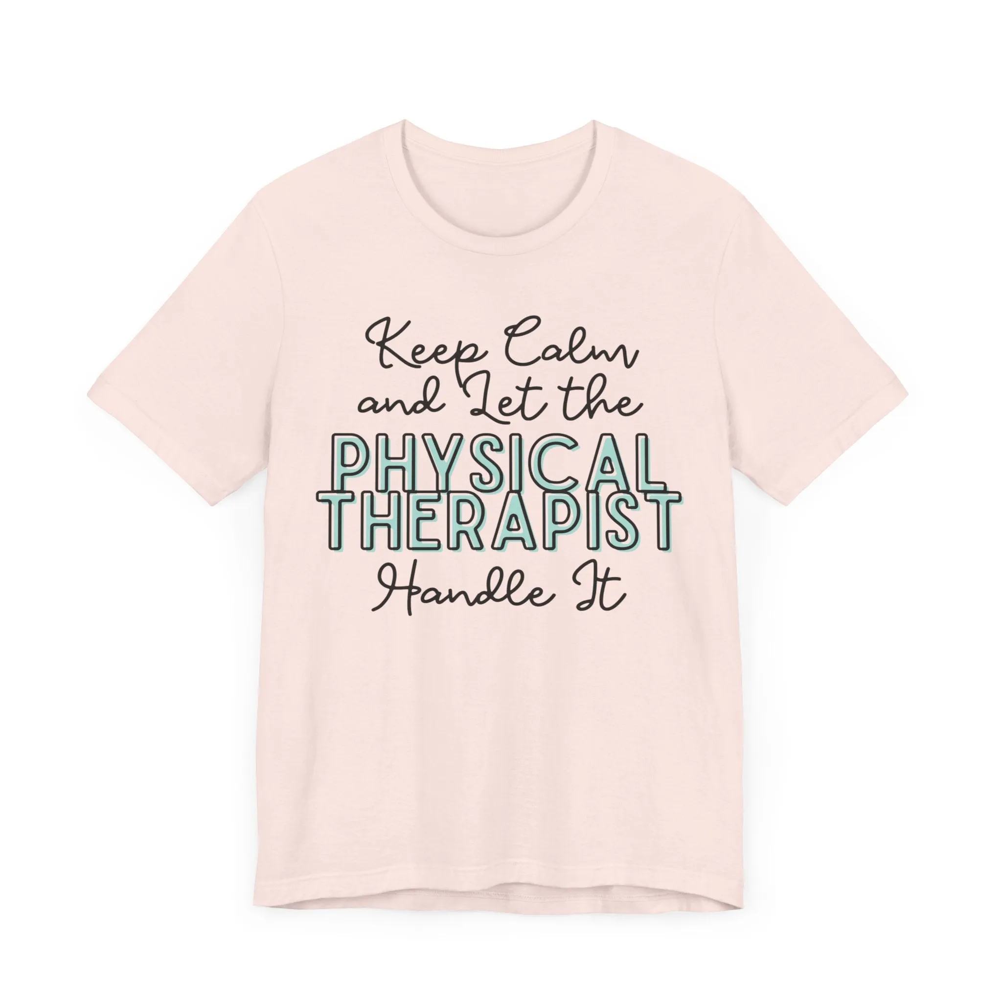 Keep Calm and let the Physical Therapist handle It - Jersey Short Sleeve Tee