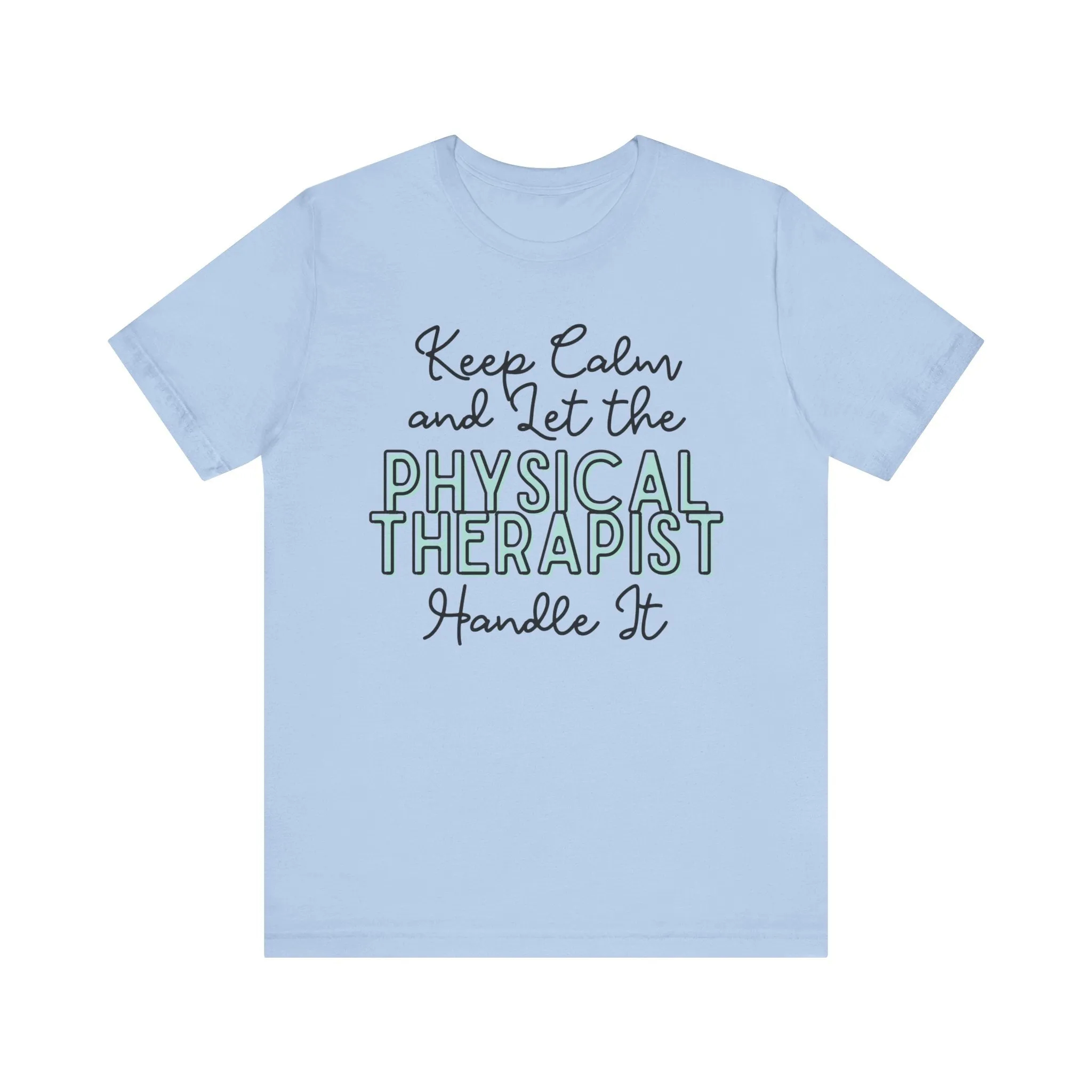 Keep Calm and let the Physical Therapist handle It - Jersey Short Sleeve Tee