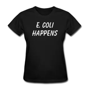 "E. Coli Happens" (white) - Women's T-Shirt